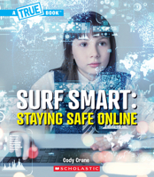 Surf Smart: Staying Safe Online (a True Book: Our Digital World) (A True Book (Relaunch)) 1546178198 Book Cover