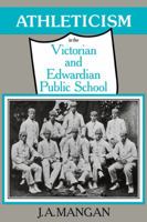 Athleticism in the Victorian and Edwardian Public School 0521090393 Book Cover