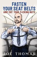 Fasten Your Seat Belts and Eat Your Fucking Nuts 153542110X Book Cover