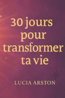 30 jours pour transformer ta vie B0G4L9MMF6 Book Cover
