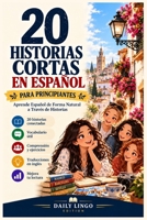 20 Historias Cortas en Español: Para Principiantes: Aprende Español de Forma Natural a Través de Historias B0HN237B3M Book Cover