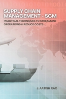 Supply Chain Management - SCM: Practical Techniques to Streamline Operations & Reduce Costs B0DY7KFSC4 Book Cover