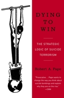 Dying to Win: The Strategic Logic of Suicide Terrorism 1400063175 Book Cover