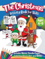 The Christmas Activity Book for Kids - Ages 4-6: A Creative Holiday Coloring, Drawing, Tracing, Mazes, and Puzzle Art Activities Book for Boys and Girls Ages 4, 5, and 6 Years Old 1951025342 Book Cover