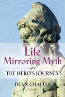 Life Mirroring Myth: The Hero's Journey 1634914864 Book Cover
