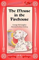 The Mouse in the Firehouse: Once Upon a Time in a Firehouse in a Far-Off City, There Lived a Mouse. 1944781722 Book Cover