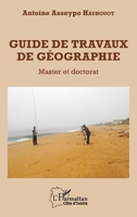 Guide de travaux de géographie: Master et doctorat (Harmattan Côte-d'Ivoire) (French Edition) 2343099685 Book Cover