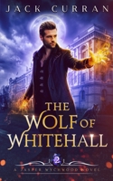 The Wolf of Whitehall: An Urban Fantasy Adventure 1739586832 Book Cover