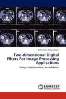Two-dimensional Digital Filters For Image Processing Applications: Design, Implementation, and validation 3845436182 Book Cover