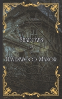 Shadows of Ravenwood Manor: A Gothic Horror Tale of Redemption and Malevolence B0CCZSXWRG Book Cover
