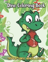 Dino Coloring Book Tropical Jungle Mandala Edition: Funny Animal Jungle Coloring Book for Kids and Children of All Ages 1699906041 Book Cover