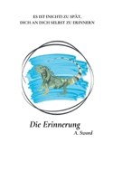 Die Erinnerung: Es Ist (Nicht) Zu Spät, Dich an Dich Selbst Zu Erinnern (German Edition) 3695187484 Book Cover