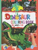 Dinosaur Coloring Books For Adults v 01: Great Gift Dinosaur Coloring Books For Boys & Girls Unique Dinosaur Coloring Pages Use Good Dinosaur Coloring B08NF34D2N Book Cover