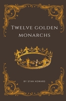 Twelve Golden Monarchs B0BSJ4FC8V Book Cover