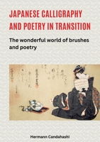 Japanese Calligraphy and Poetry in Transition: The wonderful world of brushes and poetry 338456409X Book Cover