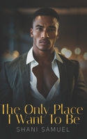 The Only Place I Want To Be B0D9NQXGY7 Book Cover