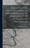 Hallazgo del Acta Solemne de Independencia de Venezuela y de Otras Actas Originales 1017892423 Book Cover