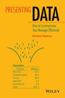 Presenting Data: How to Communicate Your Message Effectively 1118489594 Book Cover