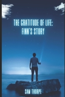 The Gratitude of Life: Finn's Story B0B457G756 Book Cover