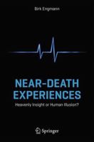 Near-Death Experiences: Heavenly Insight or Human Illusion? 3319037277 Book Cover