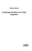 Le Mariage Chrtien et le Code Napolon 3752477113 Book Cover