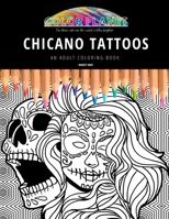 CHICANO TATTOOS: AN ADULT COLORING BOOK: An Awesome Chicano Tattoo Adult Coloring Book - Great Gift Idea B09CK9XKCD Book Cover