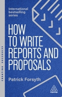 How to Write Reports and Proposals: Create Attention-Grabbing Documents That Achieve Your Goals 1398619701 Book Cover