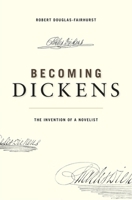 Becoming Dickens: The Invention of a Novelist 0674072235 Book Cover