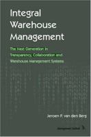 Integral Warehouse Management: The Next Generation in Transparency, Collaboration and Warehouse Management Systems 1419668765 Book Cover