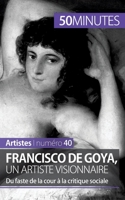 Francisco de Goya, un artiste visionnaire: Du faste de la cour à la critique sociale 280625857X Book Cover