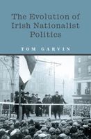 The Evolution of Irish Nationalist Politics 0717139670 Book Cover