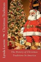 Christmas Traditions: The History of Christmas Traditions In America 1481036696 Book Cover