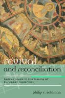 Revival and Reconciliation: Sacred Music in the Making of European Modernity (Volume 16) 0810881837 Book Cover