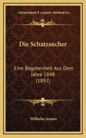 Die Schatzsucher: Eine Begebenheit Aus Dem Jahre 1848 1168470757 Book Cover