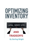 Inventory Optimization: Capital, Cost, and the Science of Tradeoffs B0GHT66XFQ Book Cover