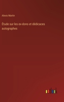 Étude sur les ex-dono et dédicaces autographes (French Edition) 3385029295 Book Cover