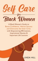 Self-Care for Black Women: A Black Woman's Guide to Boost Confidence, Attract Success and Overcome the Inner Critic with Empowering Affirmations, Inspirational Quotes & Important Life Lessons 1959750046 Book Cover