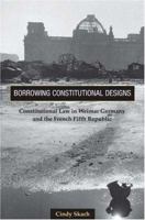 Borrowing Constitutional Designs: Constitutional Law in Weimar Germany and the French Fifth Republic 0691123454 Book Cover