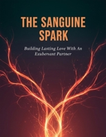 The Sanguine Spark: Building Lasting Love With An Exuberant Partner B0HGWX7WN4 Book Cover