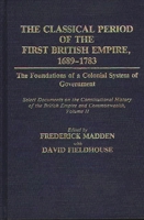 The Classical Period of the First British Empire, 1689-1783: The Foundations of a Colonial System of Government: Select Documents on the Constitutional History of the British Empire and Commonwealth,  0313251762 Book Cover