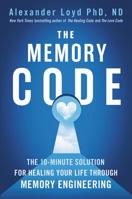 The Memory Code: The 10-Minute Solution for Healing Your Life Through Memory Engineering 1538764423 Book Cover