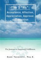 The 5 as: Acceptance, Affection, Appreciation, Approval, and Attention: The Journey to Emotional Fulfillment. 0595485227 Book Cover