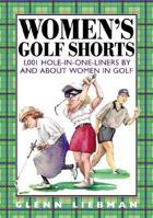 Women's Golf Shorts : 1,001 Hole-in-One-Liners by and About Women in Golf 0809298767 Book Cover