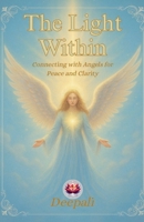 The Light Within: Connecting with Angels for Peace and Clarity B0FSQHMP41 Book Cover