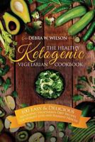 The Healthy Ketogenic Vegetarian Cookbook: 100 Easy & Delicious Ketogenic Vegetarian Diet Recipes For Weight Loss and Radiant Health 154516021X Book Cover