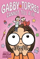 Gabby Torres Cannot Tell a Lie: A Graphic Novel 1250390877 Book Cover