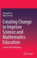 Creating Change to Improve Science and Mathematics Education: Lessons from Hong Kong 9811531552 Book Cover