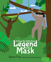 The Legend of the Mask: A Sloan the Sloth Story 1645435202 Book Cover