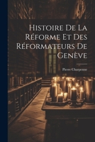 Histoire De La Réforme Et Des Réformateurs De Genève 1021341231 Book Cover