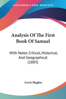 Analysis Of The First Book Of Samuel: With Notes Critical, Historical, And Geographical 1165903717 Book Cover